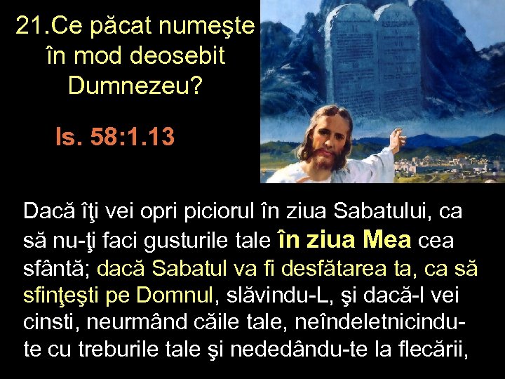 21. Ce păcat numeşte în mod deosebit Dumnezeu? Is. 58: 1. 13 Dacă îţi