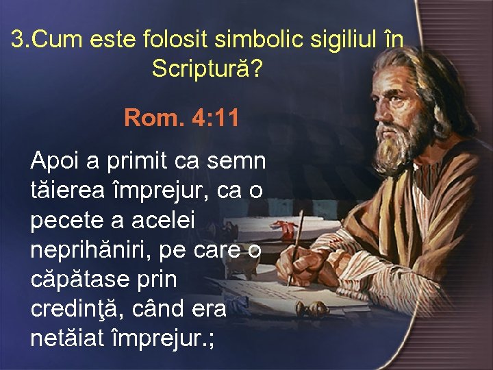 3. Cum este folosit simbolic sigiliul în Scriptură? Rom. 4: 11 Apoi a primit