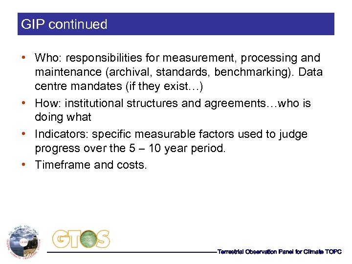 GIP continued • Who: responsibilities for measurement, processing and maintenance (archival, standards, benchmarking). Data