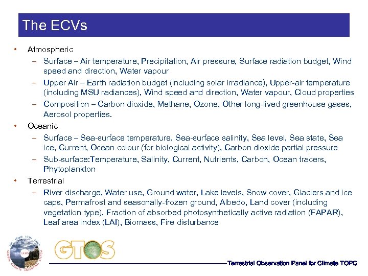 The ECVs • • • Atmospheric – Surface – Air temperature, Precipitation, Air pressure,