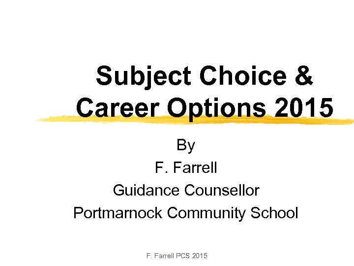 Subject Choice & Career Options 2015 By F. Farrell Guidance Counsellor Portmarnock Community School