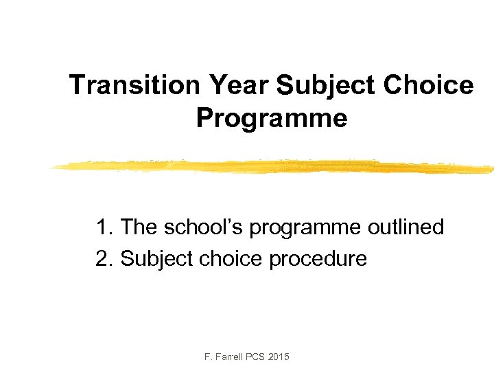 Transition Year Subject Choice Programme 1. The school’s programme outlined 2. Subject choice procedure