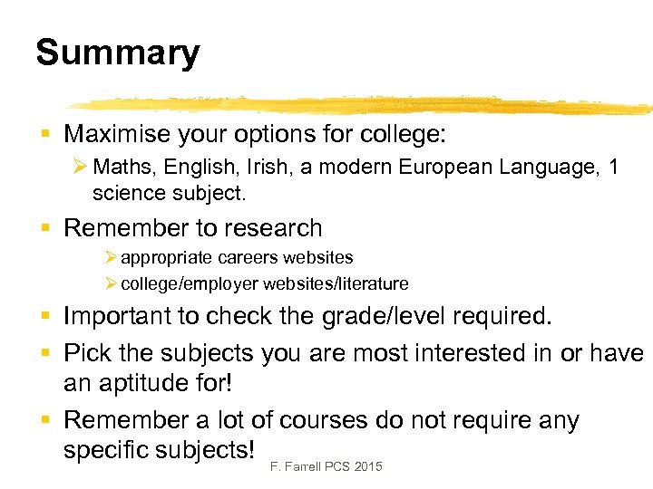 Summary § Maximise your options for college: Ø Maths, English, Irish, a modern European