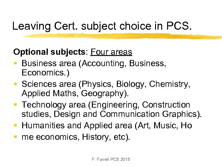 Leaving Cert. subject choice in PCS. Optional subjects: Four areas § Business area (Accounting,