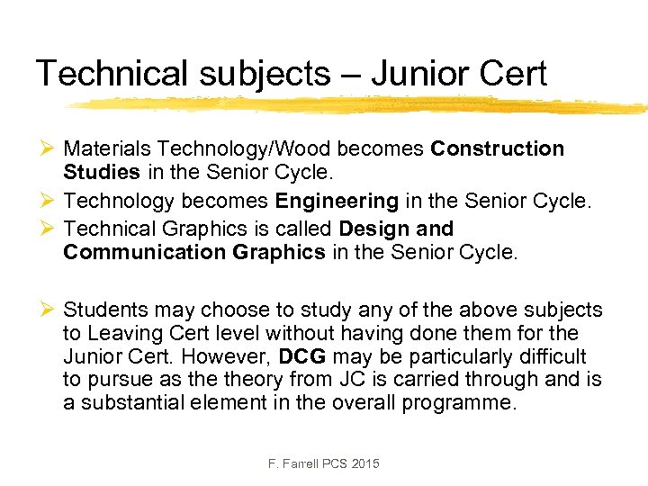 Technical subjects – Junior Cert Ø Materials Technology/Wood becomes Construction Studies in the Senior