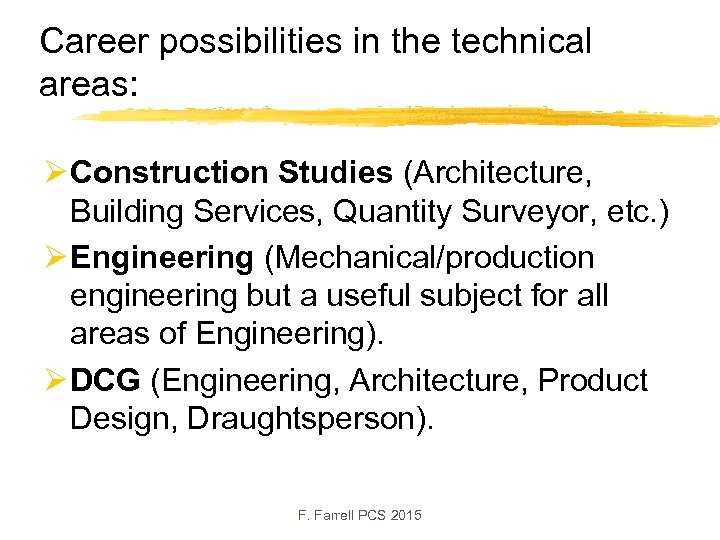Career possibilities in the technical areas: Ø Construction Studies (Architecture, Building Services, Quantity Surveyor,