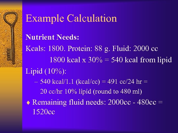 Example Calculation Nutrient Needs: Kcals: 1800. Protein: 88 g. Fluid: 2000 cc 1800 kcal