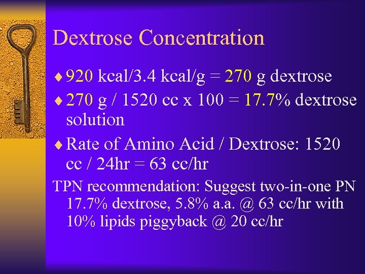 Dextrose Concentration ¨ 920 kcal/3. 4 kcal/g = 270 g dextrose ¨ 270 g