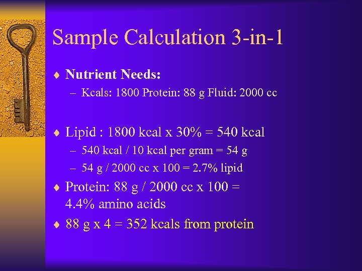 Sample Calculation 3 -in-1 ¨ Nutrient Needs: – Kcals: 1800 Protein: 88 g Fluid: