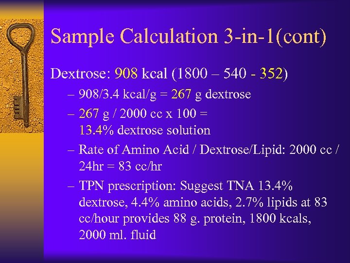 Sample Calculation 3 -in-1(cont) Dextrose: 908 kcal (1800 – 540 - 352) – 908/3.