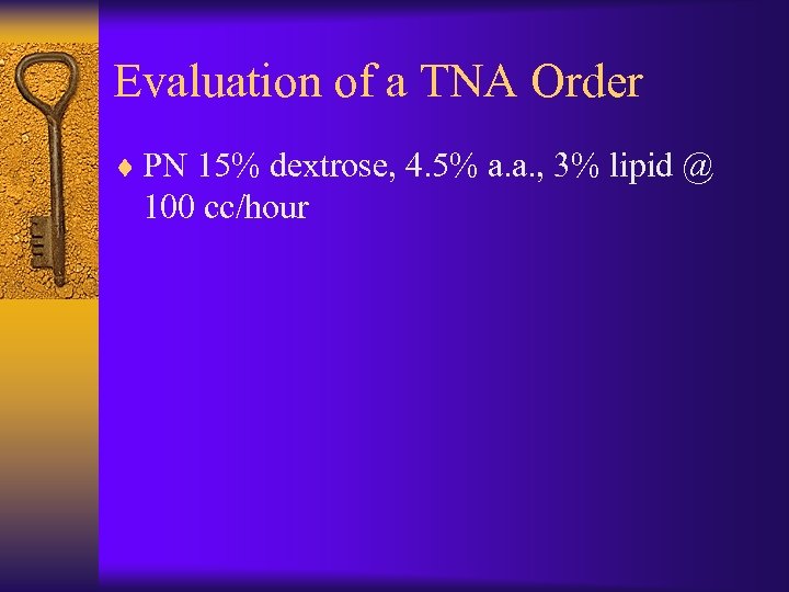 Evaluation of a TNA Order ¨ PN 15% dextrose, 4. 5% a. a. ,