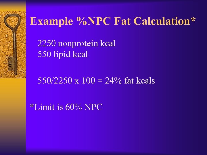 Example %NPC Fat Calculation* 2250 nonprotein kcal 550 lipid kcal 550/2250 x 100 =