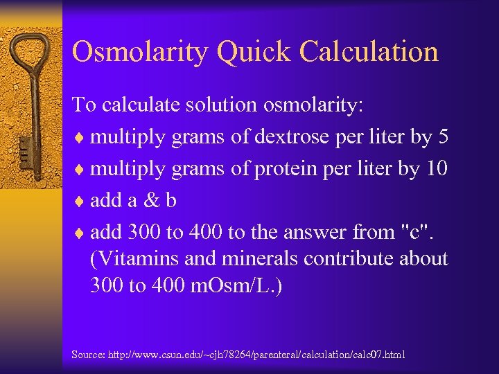 Osmolarity Quick Calculation To calculate solution osmolarity: ¨ multiply grams of dextrose per liter