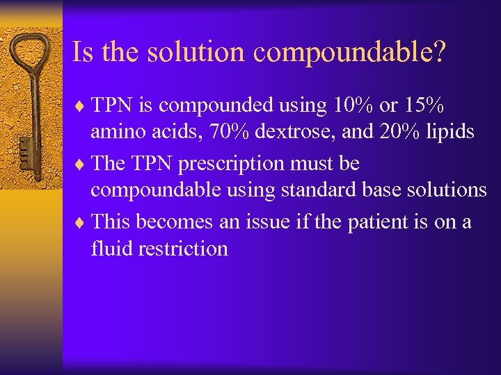 Is the solution compoundable? ¨ TPN is compounded using 10% or 15% amino acids,