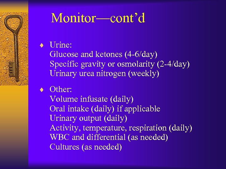 Monitor—cont’d ¨ Urine: Glucose and ketones (4 -6/day) Specific gravity or osmolarity (2 -4/day)