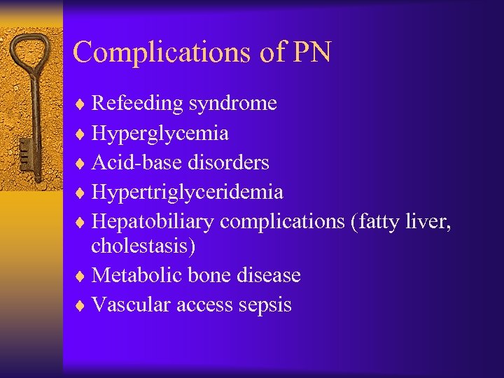 Complications of PN ¨ Refeeding syndrome ¨ Hyperglycemia ¨ Acid-base disorders ¨ Hypertriglyceridemia ¨