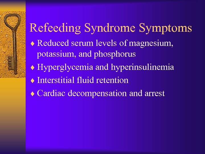 Refeeding Syndrome Symptoms ¨ Reduced serum levels of magnesium, potassium, and phosphorus ¨ Hyperglycemia