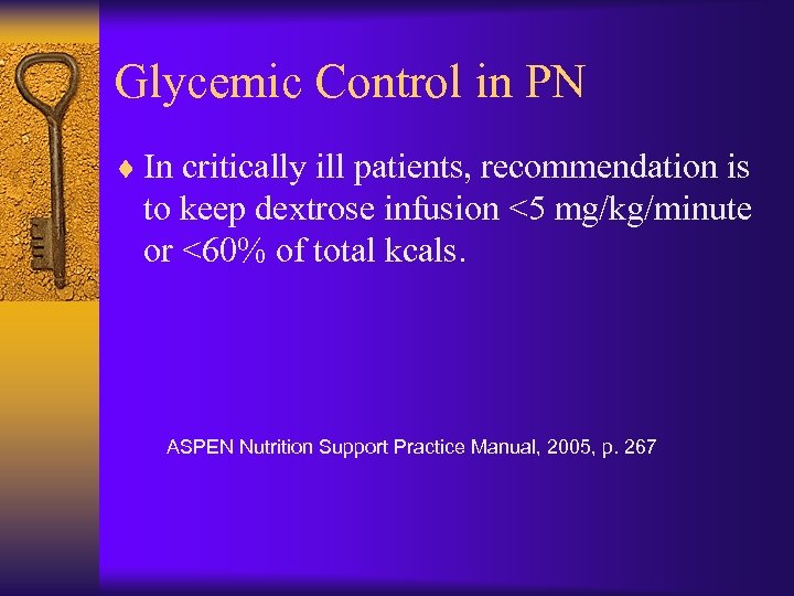 Glycemic Control in PN ¨ In critically ill patients, recommendation is to keep dextrose