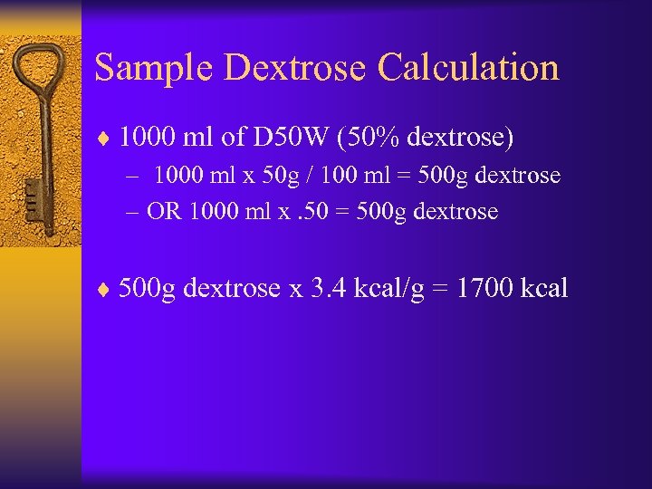 Sample Dextrose Calculation ¨ 1000 ml of D 50 W (50% dextrose) – 1000