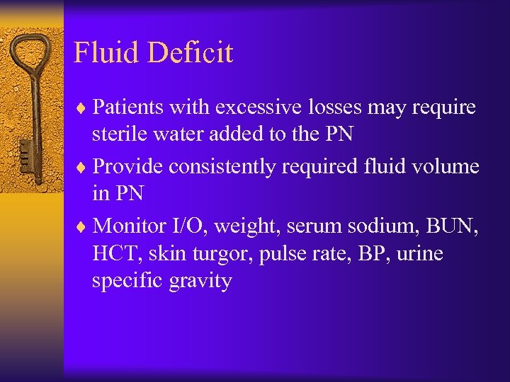 Fluid Deficit ¨ Patients with excessive losses may require sterile water added to the