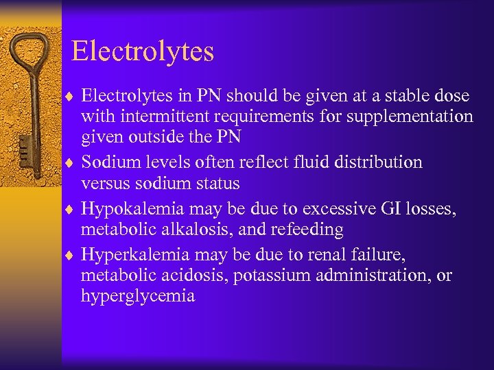 Electrolytes ¨ Electrolytes in PN should be given at a stable dose with intermittent