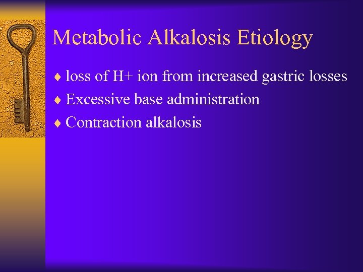 Metabolic Alkalosis Etiology ¨ loss of H+ ion from increased gastric losses ¨ Excessive