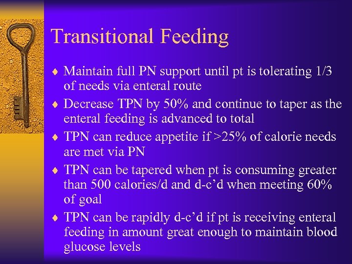 Transitional Feeding ¨ Maintain full PN support until pt is tolerating 1/3 of needs