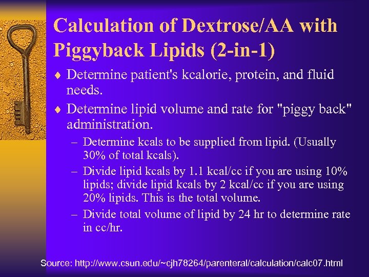 Calculation of Dextrose/AA with Piggyback Lipids (2 -in-1) ¨ Determine patient's kcalorie, protein, and