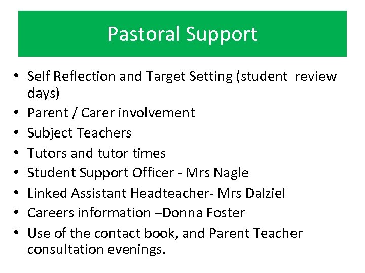 Pastoral Support • Self Reflection and Target Setting (student review days) • Parent /