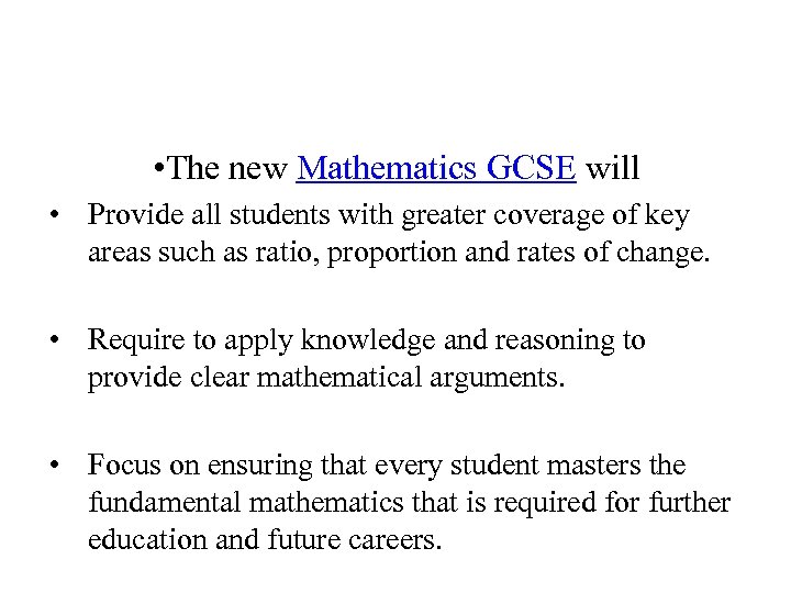  • The new Mathematics GCSE will • Provide all students with greater coverage
