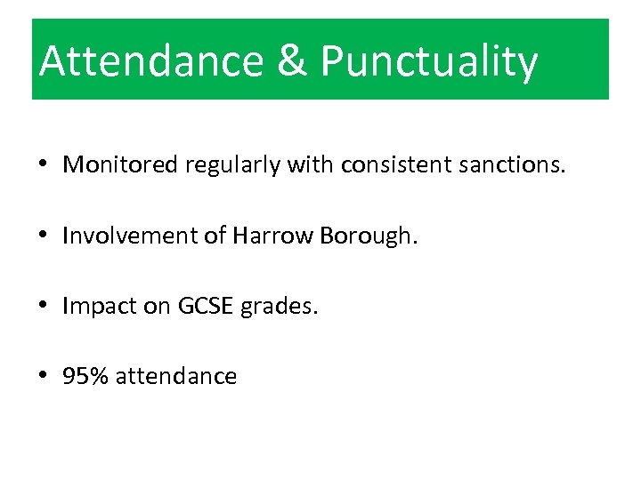 Attendance & Punctuality • Monitored regularly with consistent sanctions. • Involvement of Harrow Borough.