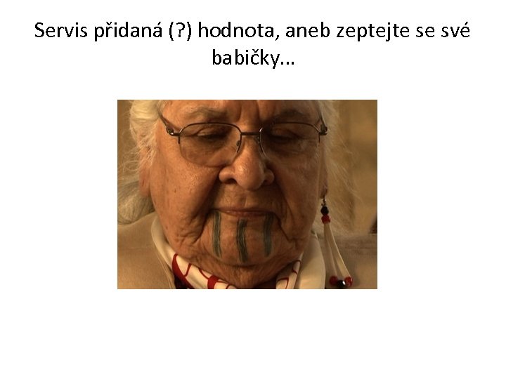 Servis přidaná (? ) hodnota, aneb zeptejte se své babičky… 