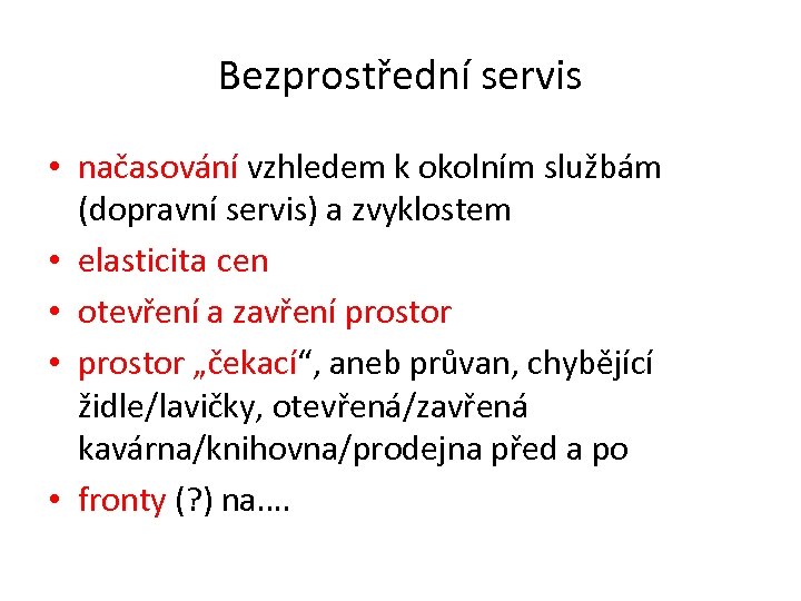 Bezprostřední servis • načasování vzhledem k okolním službám (dopravní servis) a zvyklostem • elasticita