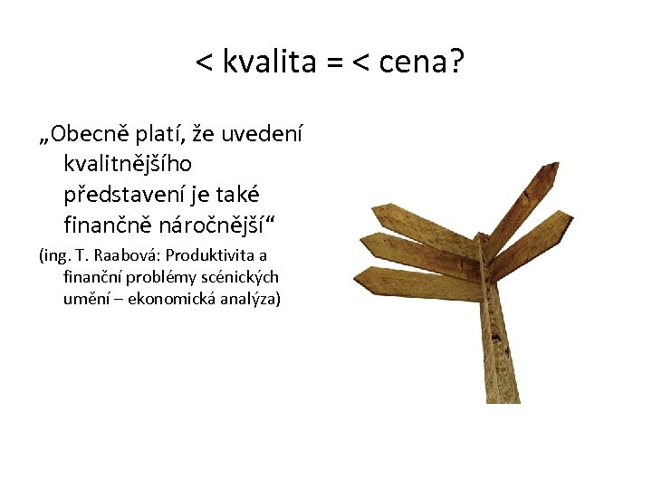 < kvalita = < cena? „Obecně platí, že uvedení kvalitnějšího představení je také finančně