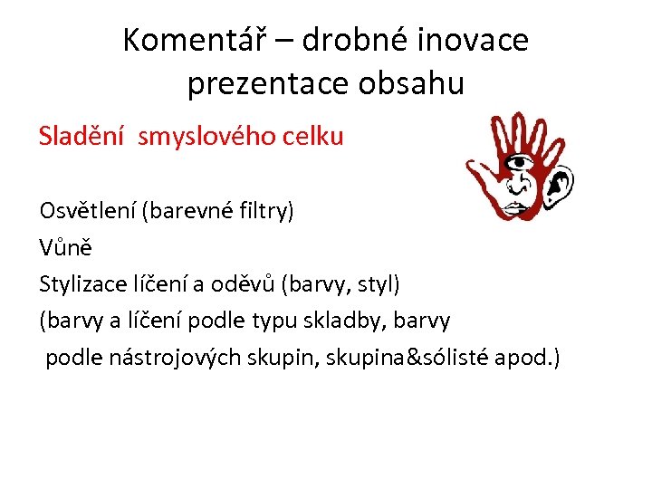 Komentář – drobné inovace prezentace obsahu Sladění smyslového celku Osvětlení (barevné filtry) Vůně Stylizace