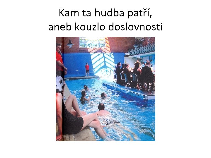 Kam ta hudba patří, aneb kouzlo doslovnosti 