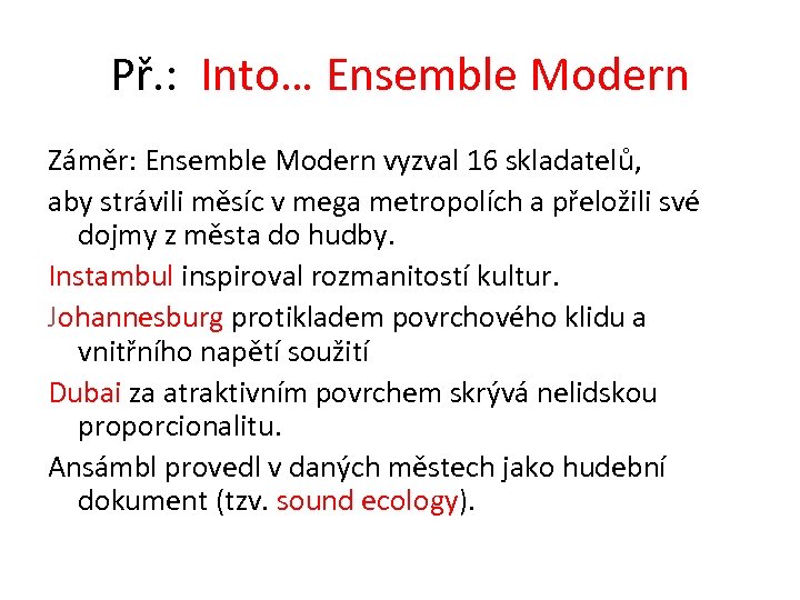 Př. : Into… Ensemble Modern Záměr: Ensemble Modern vyzval 16 skladatelů, aby strávili měsíc