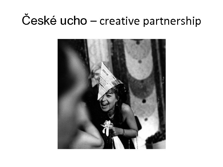 České ucho – creative partnership 