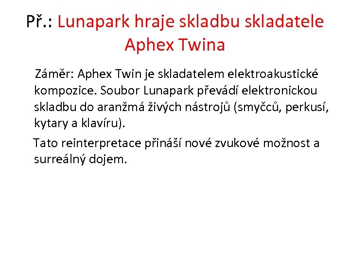 Př. : Lunapark hraje skladbu skladatele Aphex Twina Záměr: Aphex Twin je skladatelem elektroakustické