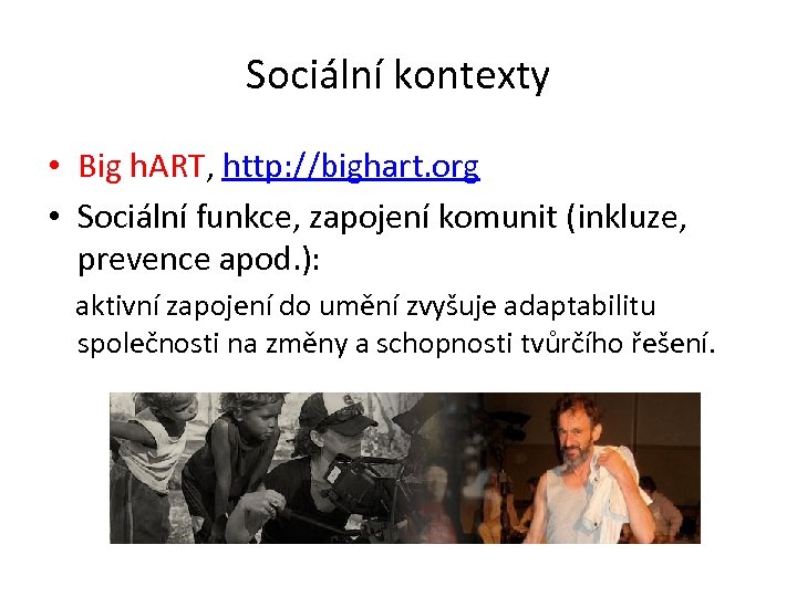 Sociální kontexty • Big h. ART, http: //bighart. org • Sociální funkce, zapojení komunit