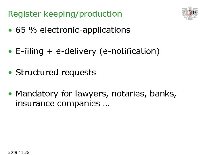 Register keeping/production • 65 % electronic-applications • E-filing + e-delivery (e-notification) • Structured requests