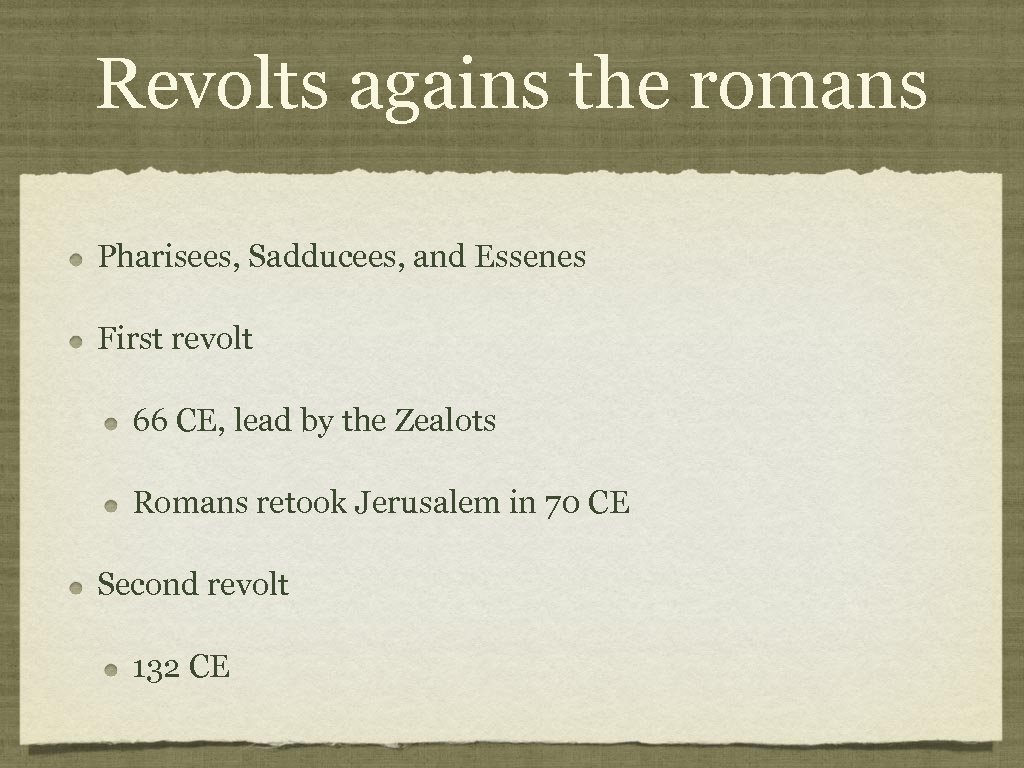 Revolts agains the romans Pharisees, Sadducees, and Essenes First revolt 66 CE, lead by