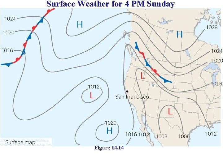 Surface Weather for 4 PM Sunday Figure 14. 14 
