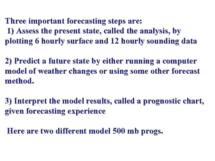 Three important forecasting steps are: 1) Assess the present state, called the analysis, by