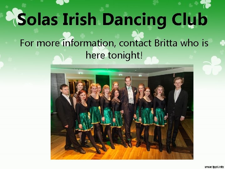 Solas Irish Dancing Club For more information, contact Britta who is here tonight! 