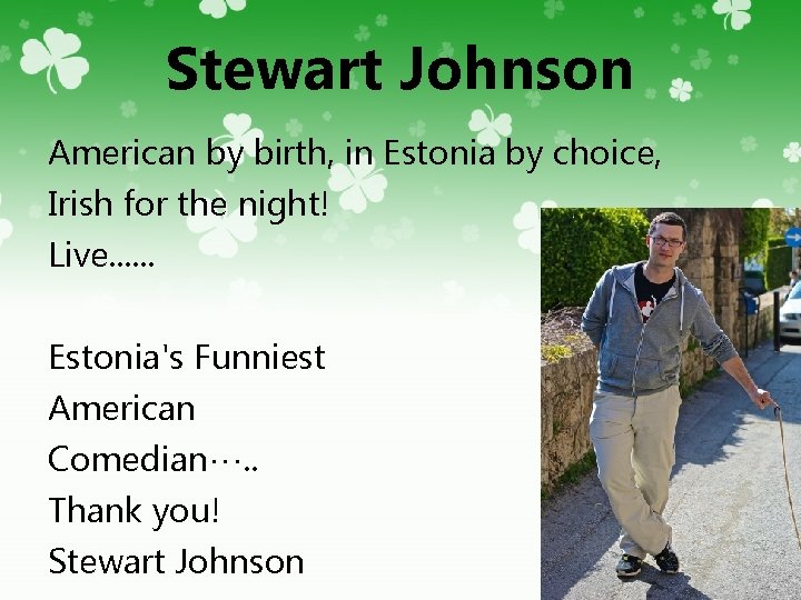 Stewart Johnson American by birth, in Estonia by choice, Irish for the night! Live.