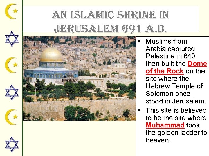 an islamic shrine in Jerusalem 691 a. d. • Muslims from Arabia captured Palestine