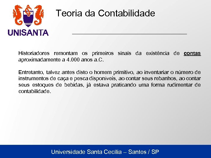 Teoria da Contabilidade Historiadores remontam os primeiros sinais da existência de contas aproximadamente a