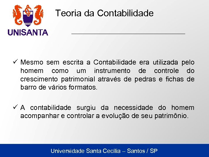 Teoria da Contabilidade ü Mesmo sem escrita a Contabilidade era utilizada pelo homem como