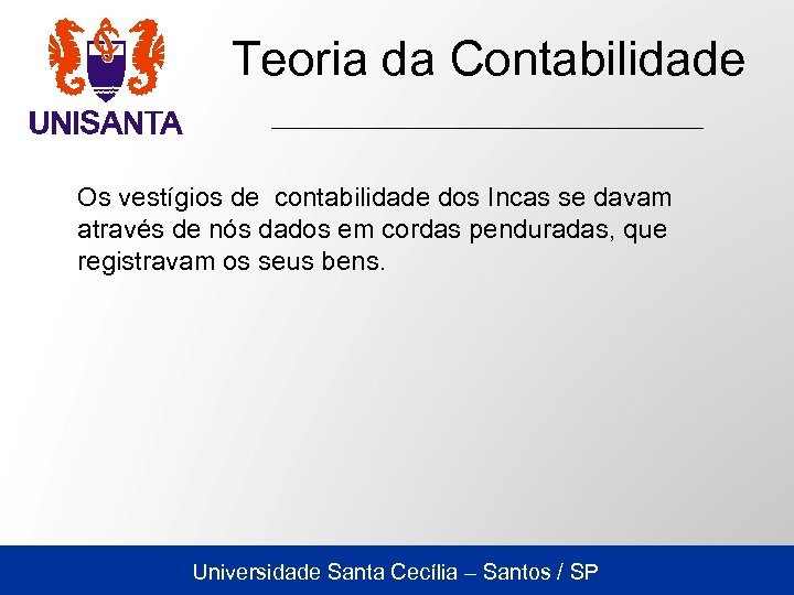 Teoria da Contabilidade Os vestígios de contabilidade dos Incas se davam através de nós